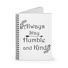 Load image into Gallery viewer, Always Stay Humble and Kind Spiral Notebook - Ruled Line