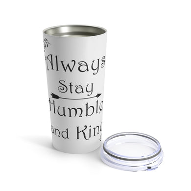Always Stay Humble and Kind Tumbler 20oz
