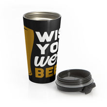 Load image into Gallery viewer, Wish you were beer Stainless Steel Travel Mug