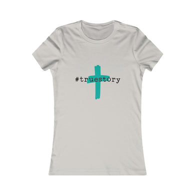 #True story Women's Favorite Tee