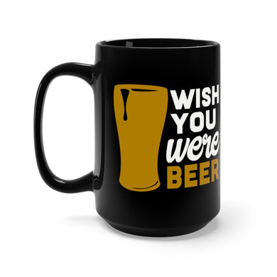 Wish you were Beer Black Mug 15oz